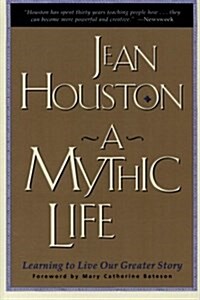 A Mythic Life: Learning to Live Our Greater Story (Paperback)