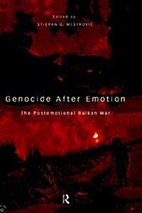 Genocide after Emotion : The Post-Emotional Balkan War (Hardcover)