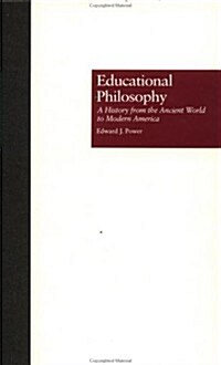 Educational Philosophy: A History from the Ancient World to Modern America (Hardcover)