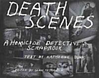 Death Scenes: A Homicide Detectives Scrapbook (Paperback)