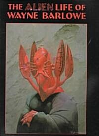 The Alien Life of Wayne Barlowe (Paperback)