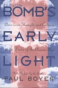 By the Bombs Early Light: American Thought and Culture at the Dawn of the Atomic Age (Paperback, 2, New Preface by)