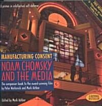 Manufacturing Consent: Noam Chomsky and the Media: The Companion Book to the Award-Winning Film by Peter Wintonick and Mark Achbar (Paperback)
