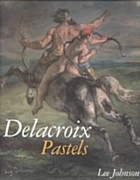 Dolacroix Pastels (Hardcover, Revised)