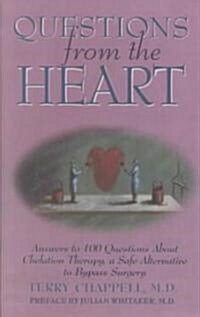 Questions from the Heart: Answers to 100 Questions about Chelation Therapy, a Safe Alternative to Bypass Surgery (Paperback)