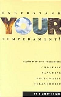 Understand Your Temperament! : A Guide to the Four Temperaments - Choleric, Sanguine, Phlegmatic, Melancholic (Paperback)