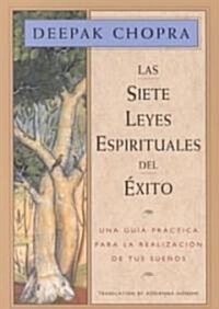 Las Siete Leyes Espirituales del Exito: Una Guia Practica Para La Realizacion de Tus Suenos, the Seven Spiritual Laws of Success, Spanish-Language Edi (Paperback)