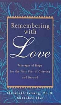 Remembering with Love: Messages of Hope for the First Year of Grieving and Beyond (Paperback)