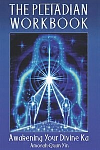The Pleiadian Workbook: Awakening Your Divine Ka (Paperback, Original)