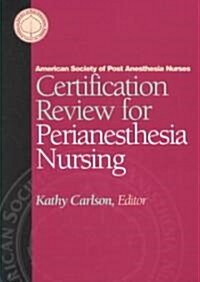 Certification Review for Perianesthesia Nursing (Paperback)