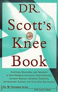 Dr. Scotts Knee Book: Symptoms, Diagnosis, and Treatment of Knee Problems Including Torn Cartilage, Ligament Damage, Arthritis, Tendinitis, (Paperback, Original)
