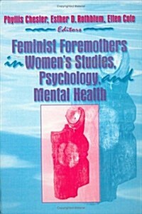 Feminist Foremothers in Womens Studies, Psychology, and Mental Health (Hardcover)