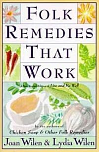 Folk Remedies That Work: By Joan and Lydia Wilen, Authors of Chicken Soup & Other Folk Remedies (Paperback)