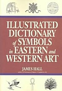 Illustrated Dictionary of Symbols in Eastern and Western Art (Paperback)