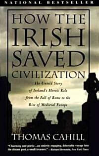 [중고] How the Irish Saved Civilization: The Untold Story of Ireland‘s Heroic Role from the Fall of Rome to the Rise of Medieval Europe (Paperback)