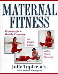 Maternal Fitness: Preparing for a Healthy Pregnancy, an Easier Labor, and a Quick Recovery (Paperback, Original)