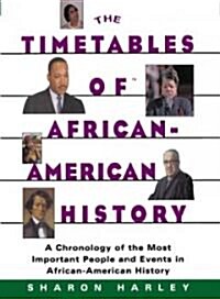 Timetables of African-American History: A Chronology of the Most Important People and Events in African-American History (Paperback)