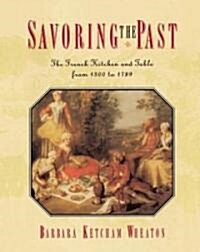 Savoring the Past: The French Kitchen and Table from 1300 to 1789 (Paperback)