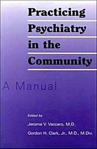 Practicing Psychiatry in the Community: A Manual (Hardcover)