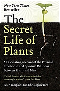 The Secret Life of Plants: A Fascinating Account of the Physical, Emotional, and Spiritual Relations Between Plants and Man (Paperback)