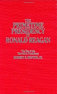 The Primetime Presidency of Ronald Reagan: The Era of the Television Presidency (Hardcover)