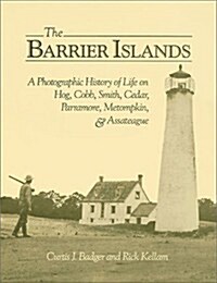 The Barrier Islands a Photographic History of Life on Hog, Cobb, Smith, Cedar, Parramore, Metompkin, and Assateague (Hardcover)