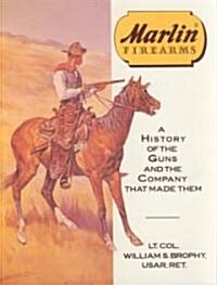 Marlin Firearms: A History of the Guns and the Company That Made Them (Hardcover)