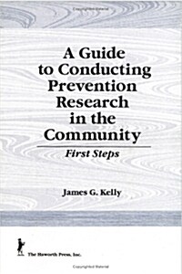 A Guide to Conducting Prevention Research in the Community: First Steps (Hardcover)