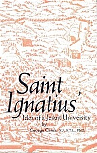 Saint Ignatius Idea of a Jesuit University (Paperback, 2nd)