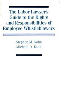 The Labor Lawyers Guide to the Rights and Responsibilities of Employee Whistleblowers (Hardcover)