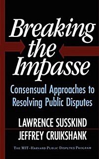 Breaking the Impasse: Consensual Approaches to Resolving Public Disputes (Paperback, Revised)