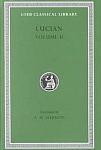 Lucian, Volume II: The Downward Journey or the Tyrant. Zeus Catechized. Zeus Rants. the Dream or the Cock. Prometheus. Icaromenippus or t (Hardcover)