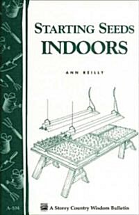 Starting Seeds Indoors: Storeys Country Wisdom Bulletin A-104 (Paperback)