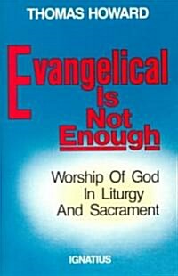 Evangelical is Not Enough: Worship of God in Liturgy and Sacrament (Paperback)