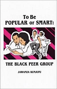 To Be Popular or Smart: The Black Peer Group (Paperback)