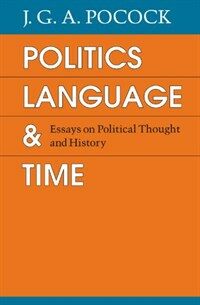 Politics, language, and time : essays on political thought and history