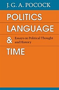 Politics, Language, and Time: Essays on Political Thought and History (Paperback, 2)