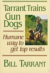 Tarrant Trains Gun Dogs (Hardcover, 1st)