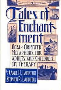 Tales of Enchantment: Goal-Oriented Metaphors for Adults and Children in Therapy (Hardcover)