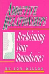 Addictive Relationships: Reclaiming Your Boundaries (Paperback)