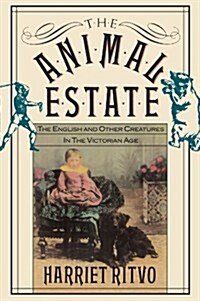 The Animal Estate: The English and Other Creatures in Victorian England (Paperback, Revised)