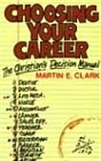 Choosing Your Career: A Christians Decision Manual (Paperback)
