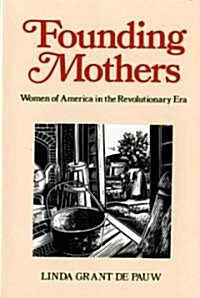 Founding Mothers: Women of America in the Revolutionary Era (Paperback)