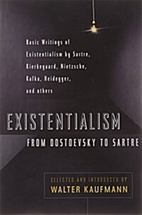 Existentialism from Dostoevsky to Sartre: Basic Writings of Existentialism by Kaufmann, Kierkegaard, Nietzsche, Jaspers, Heidegger, and Others (Paperback, Revised, Expand)