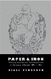 Paper and Iron : Hamburg Business and German Politics in the Era of Inflation, 1897–1927 (Hardcover)