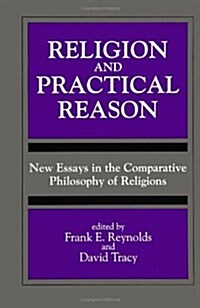 Religion and Practical Reason: New Essays in the Comparative Philosophy of Religions (Paperback)