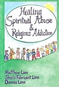 Healing Spiritual Abuse & Religious Addiction (Paperback)