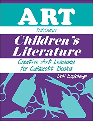 Art Through Childrens Literature: Creative Art Lessons for Caldecott Books (Paperback, Illustrated Edition)
