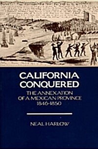 California Conquered: The Annexation of a Mexican Province, 1846-1850 (Paperback)