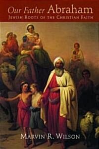 [중고] Our Father Abraham: Jewish Roots of the Christian Faith (Paperback)